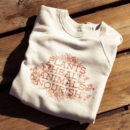 PLANTS HEAL ANIMALS NOURISH Sweatshirt | DUST